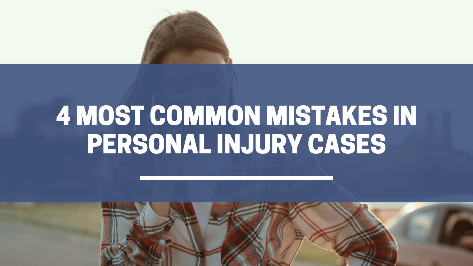 4 MOST COMMON MISTAKES IN PERSONAL INJURY CASES