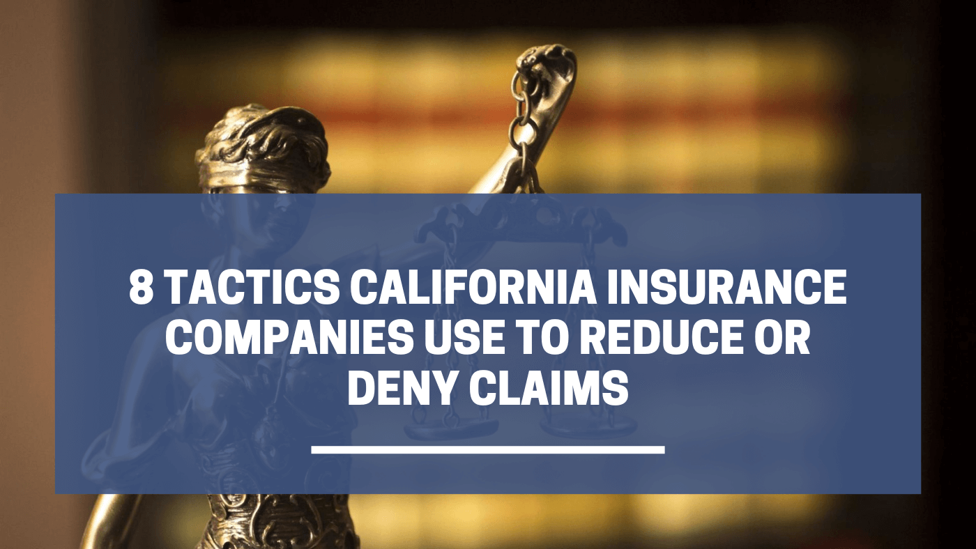 8 Tactics California Insurance Companies Use To Reduce or Deny Claims