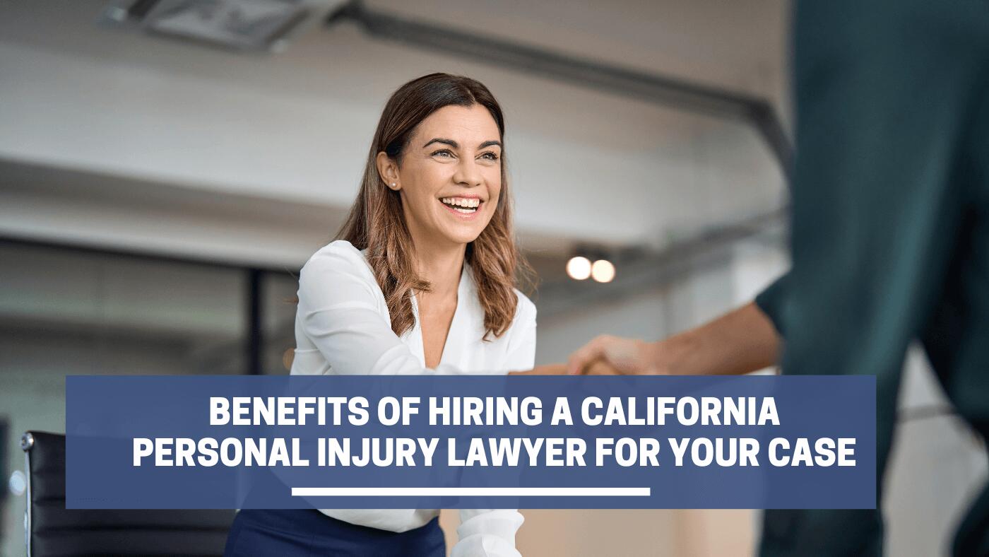 Benefits of Hiring a California Personal Injury Lawyer for Your Case