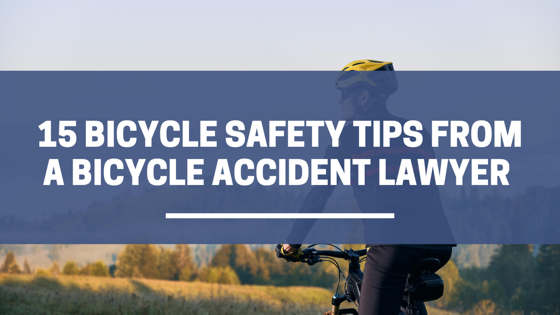 15 Bicycle Safety Tips From A Bicycle Accident Lawyer