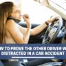 How To Prove The Other Driver Was Distracted in a Car Accident