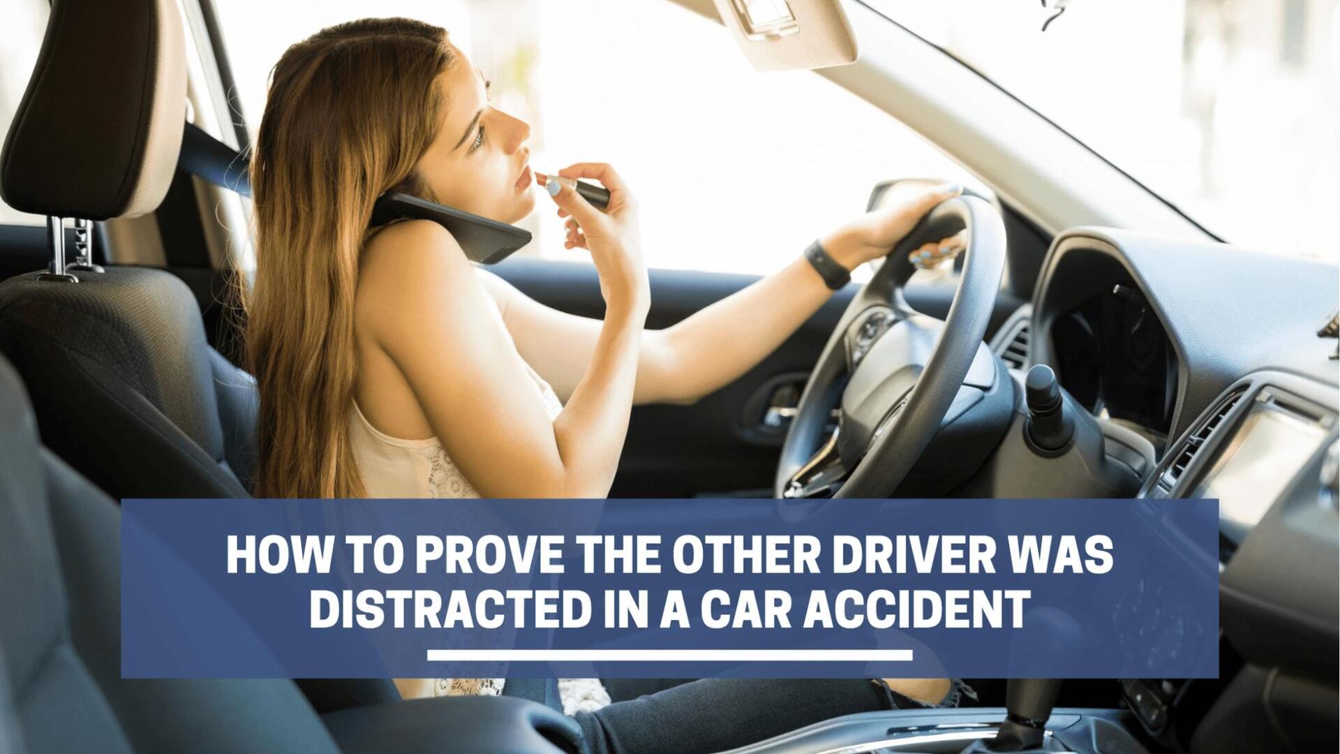 How To Prove The Other Driver Was Distracted in a Car Accident