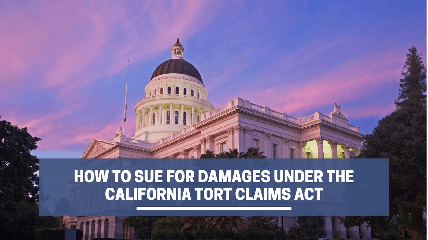 How To Sue For Damages Under The California Tort Claims Act