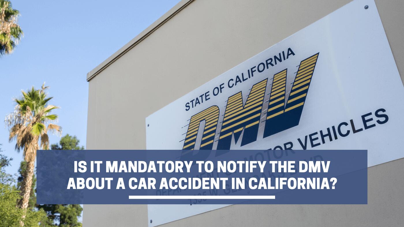 Is It Mandatory to Notify the DMV About a Car Accident in California?