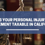 Is Your Personal Injury Settlement Taxable in California?
