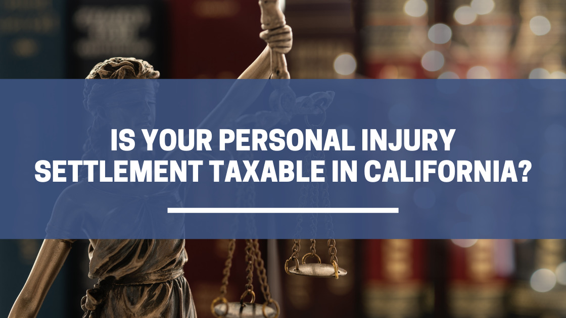 Is Your Personal Injury Settlement Taxable in California?