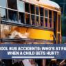 School Bus Accidents: Who’s at Fault When a Child Gets Hurt?