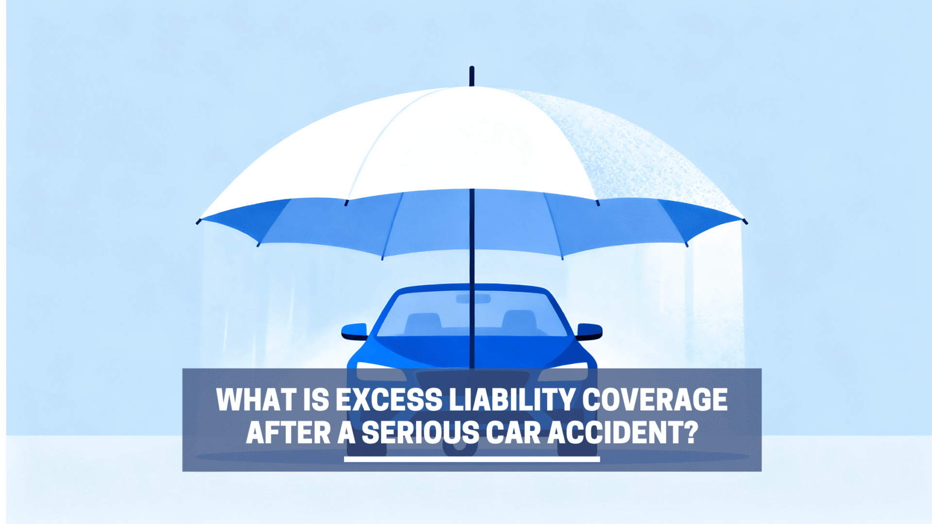 What Is Excess Liability Coverage After a Serious Car Accident?