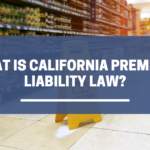 What is California Premises Lability Law?