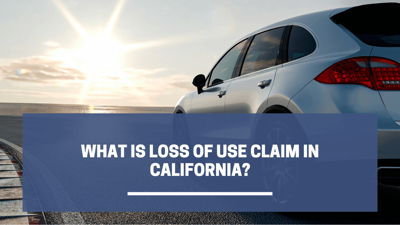 What is Loss of Use Claim in California?