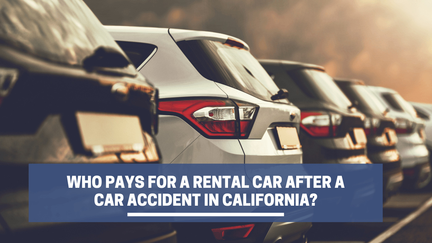 Who Pays for a Rental Car After a Car Accident in California?